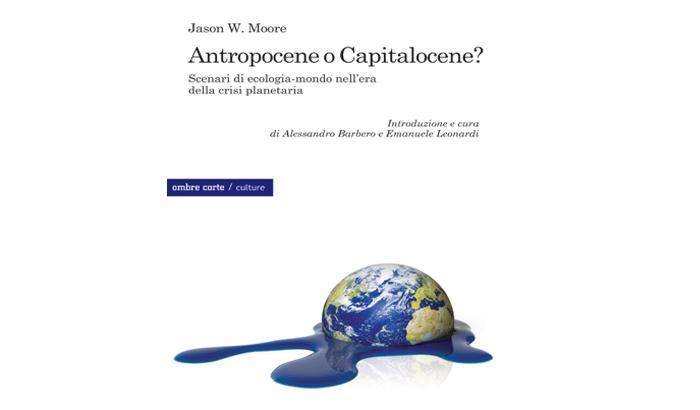 Si scrive Antropocene, si pronuncia Capitalocene