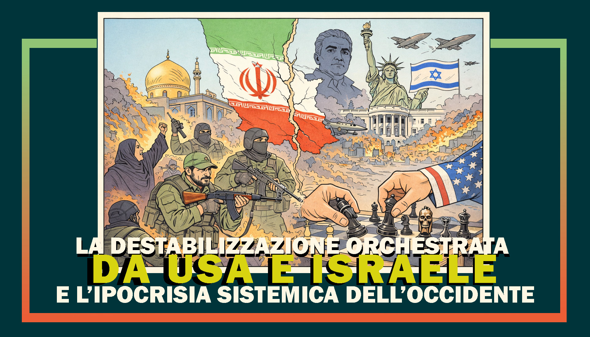 La destabilizzazione orchestrata da Stati Uniti e Israele e l’ipocrisia sistemica dell’Occidente